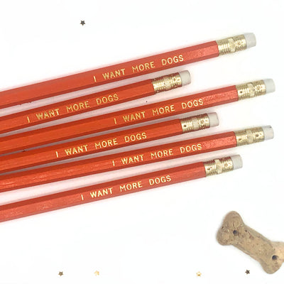 I Want More Dogs - The Dog Person Pencil